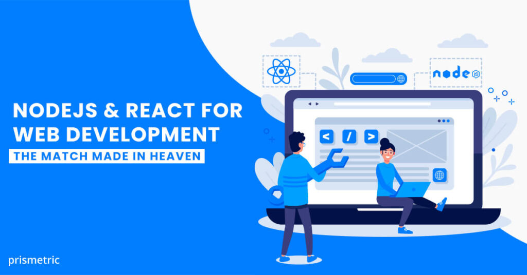 Nodejs And React For Web Development Is Perfect Match To Build Solutions