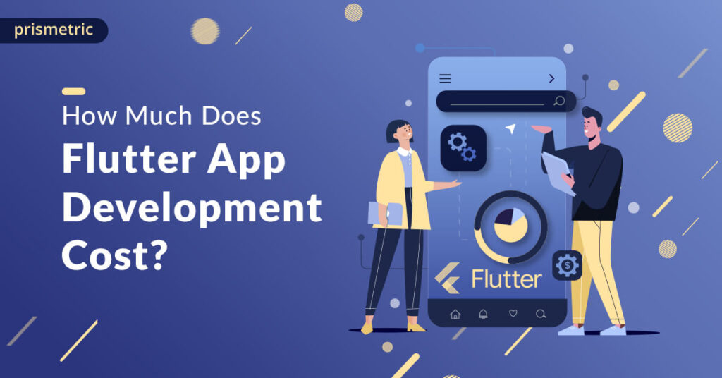 How Much Does Flutter App Development Cost In 2023? - Prismetric