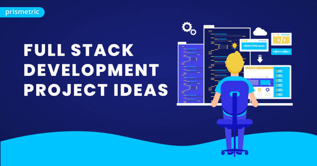 Best Full Stack Project Ideas For 2023 - Prismetric