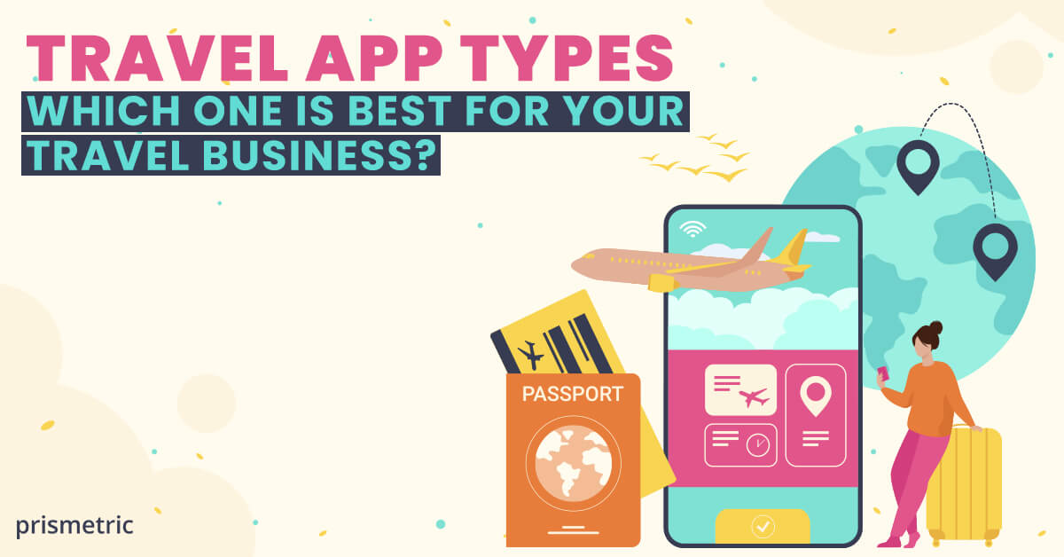 Travel App Types – Which one is best for your travel business?