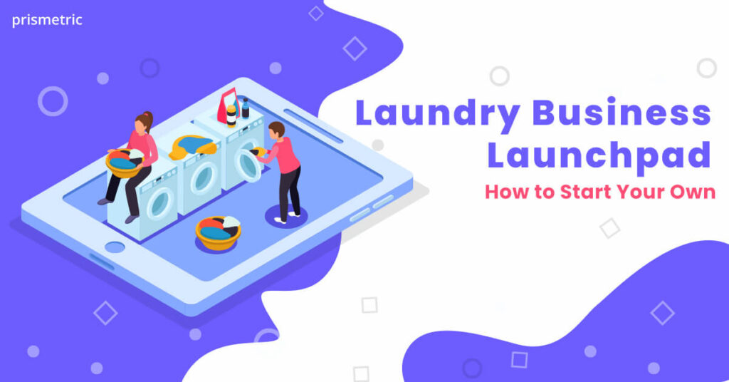 How To Start Laundry Business In 11 Steps Prismetric