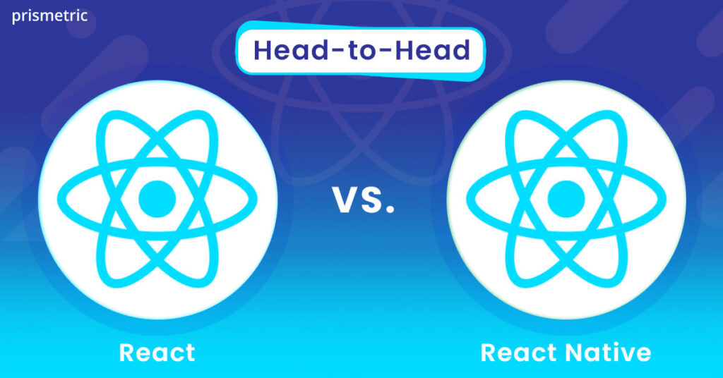 React Vs React Native: Which Technology To Use?