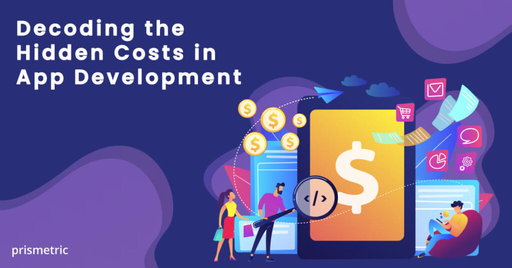 Unveiling the Hidden Costs in App Development